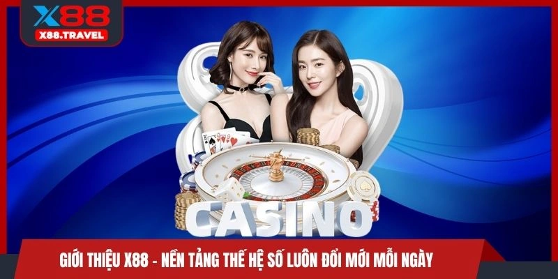 Giới thiệu X88 - Nền tảng thế hệ số luôn đổi mới mỗi ngày 